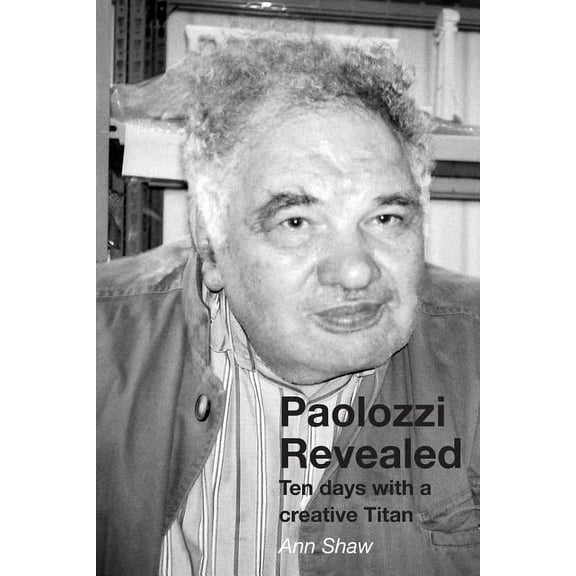 Paolozzi Revealed: Ten days with a creative Titan (Paperback)