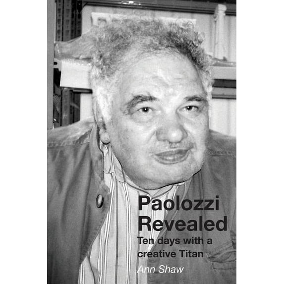Paolozzi Revealed: Ten days with a creative Titan (Paperback)