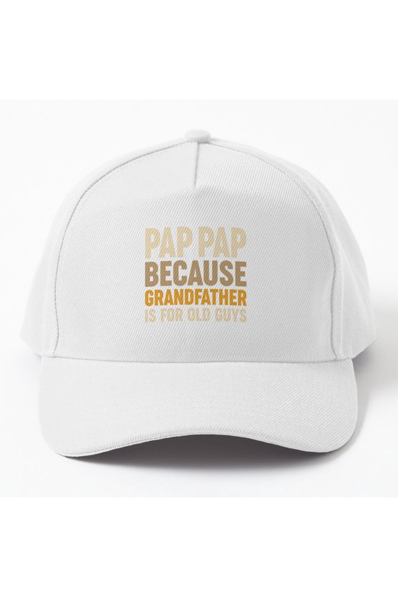 Pap-Pap Because Grandfather Is Too Old Baseball Cap, Family Age Wordplay Design, Classic Hat