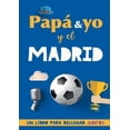 thumbnail image 1 of Papá y yo y el Madrid: Un libro del Madrid para rellenar juntos. Regalo para padre. Un libro de fútbol diferente, (Paperback), 1 of 1