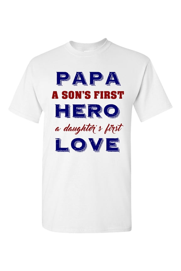 Papa A Son's First Hero A Daughter's First Love Funny DT Adult T-Shirt Tee
