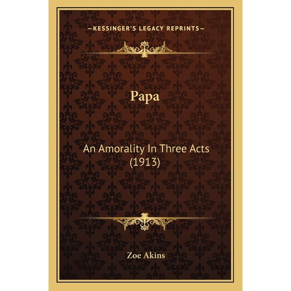 Papa : An Amorality In Three Acts (1913) (Paperback)