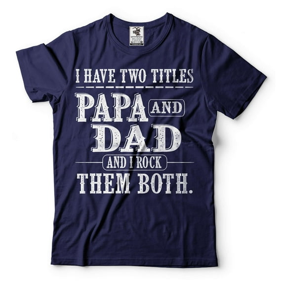 Papa And Dad Shirt I Have Two Titles Shirt Father's Day Papa And Dad Gifts Grandpa Gifts Father Tee (3X-Large Navy Blue)