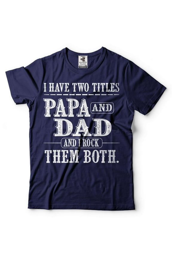 Papa And Dad Shirt I Have Two Titles Shirt Father's Day Papa And Dad Gifts Grandpa Gifts Father Tee (Large Navy Blue)
