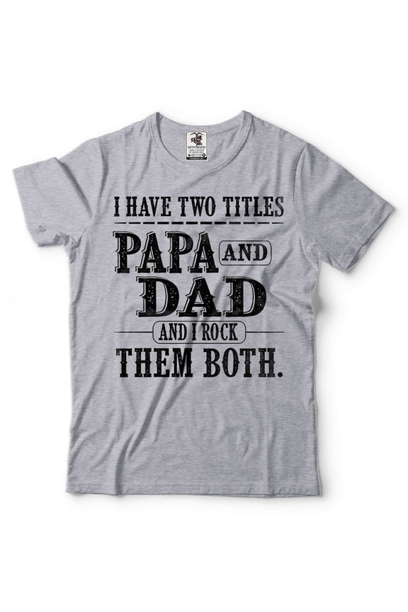 Papa And Dad Shirt I Have Two Titles Shirt Father's Day Papa And Dad Gifts Grandpa Gifts Father Tee (Small Grey)