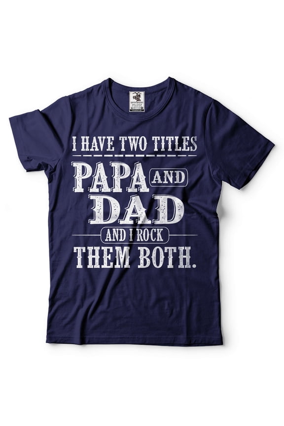 Papa And Dad Shirt I Have Two Titles Shirt Father's Day Papa And Dad Gifts Grandpa Gifts Father Tee (X-Large Navy Blue)