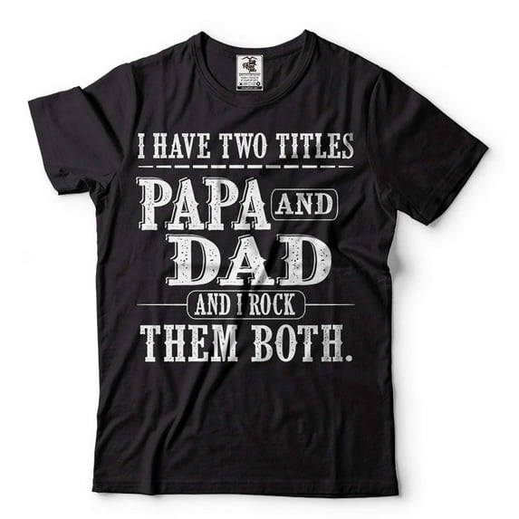 Papa And Dad Shirt I Have Two Titles Shirt Father's Day Papa And Dad Gifts Grandpa Gifts Father Tee (XX-Large Black)