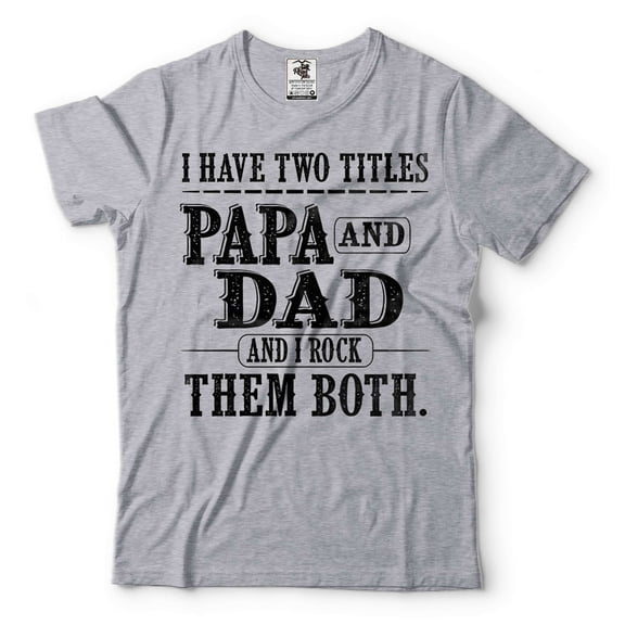 Papa And Dad Shirt I Have Two Titles Shirt Father's Day Papa And Dad Gifts Grandpa Gifts Father Tee (XX-Large Grey)