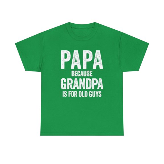 Papa - Because Grandpa Is For Old Guys - Funny Father's Day Gift - ID: 353