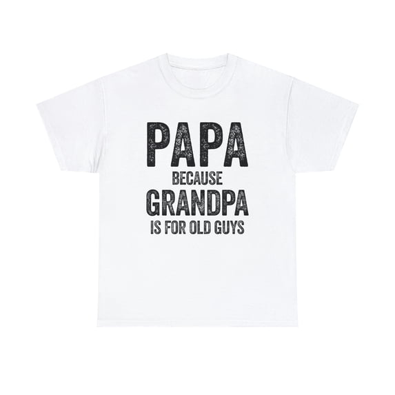 Papa - Because Grandpa Is For Old Guys - Funny Father's Day Gift - ID: 353