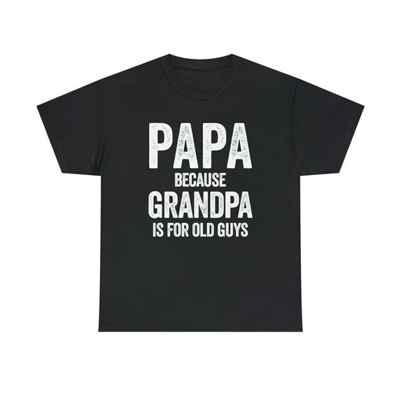 Papa - Because Grandpa Is For Old Guys - Funny Father's Day Gift - ID: 353