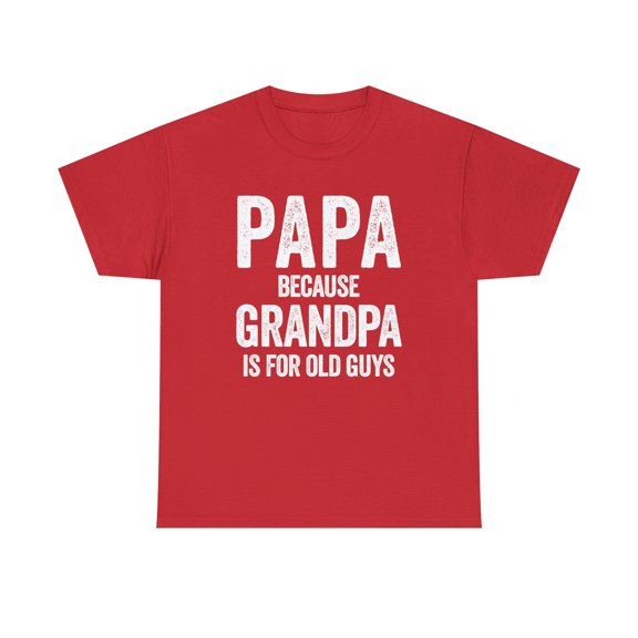 Papa - Because Grandpa Is For Old Guys - Funny Father's Day Gift - ID: 353