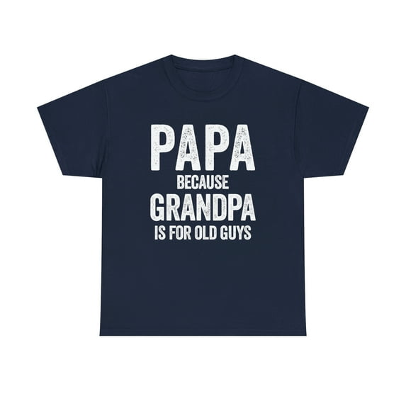 Papa - Because Grandpa Is For Old Guys - Funny Father's Day Gift - ID: 353