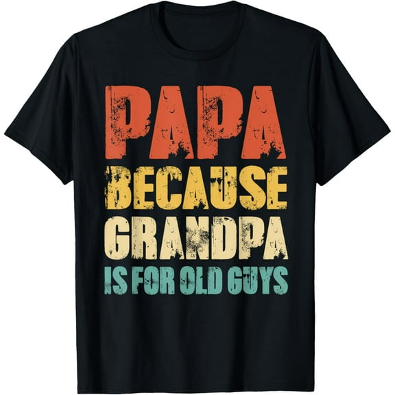 Papa Because Grandpa Is For Old Guys Funny Vintage Retro T-Shirt