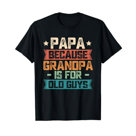 Papa Because Grandpa is For Old Guys Vintage Funny Dad Gift T-Shirt