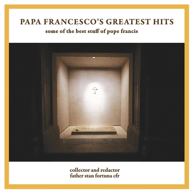 Papa Francesco's Greatest Hits: Some of the Best Stuff of Pope Francis, (Paperback)