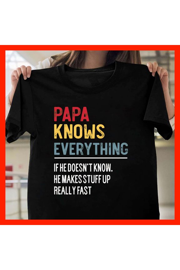 Papa Knows Everything Funny Retro Distressed T-Shirt - Gift for Dad Grandpa X414, Softstyle Unisex Tee - Full Size Range to 5XL