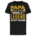 thumbnail image 1 of Papa My Name Legend Is My Game T-Shirt Men -Image by Shutterstock, Male Large, 1 of 2
