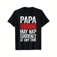 thumbnail image 1 of Papa Warning May Nap Suddenly At Any Time Themed T-Shirt. Suitable as a gift for dads. 100% cotton black T-shirt. S-XXXL., 1 of 5