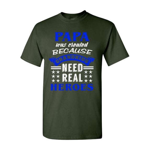 Papa Was Created Because Grandkids Need Real Heroes Funny DT Adult T-Shirt Tee