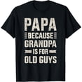 thumbnail image 1 of Papa because grandpa for old guys father's day from grandkid T-Shirt, 1 of 4