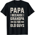 thumbnail image 1 of Papa because grandpa for old guys father's day from grandkid T-Shirt, 1 of 4
