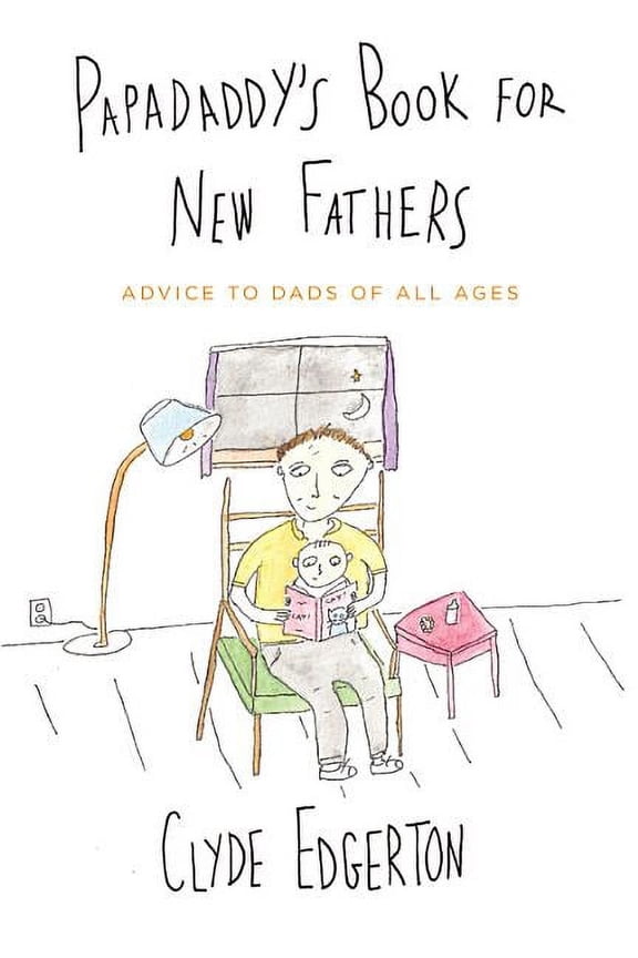 Papadaddy's Book for New Fathers: Advice to Dads of All Ages, (Paperback)