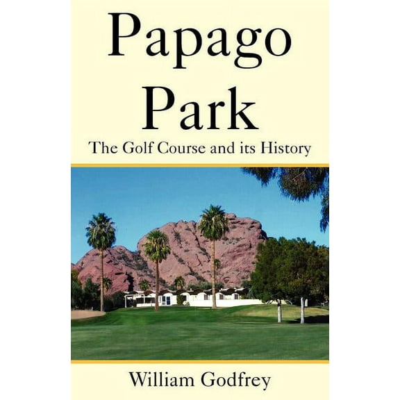 Papago Park: The Golf Course and Its History (Paperback)