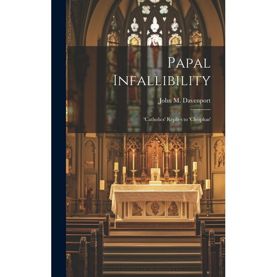 Papal Infallibility: 'Catholics' Replies to 'Cleophas' (Hardcover)