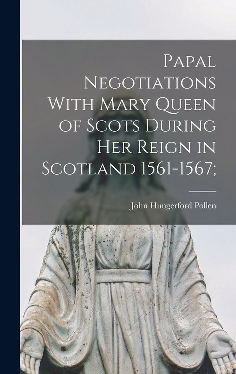 Papal Negotiations With Mary Queen of Scots During her Reign in