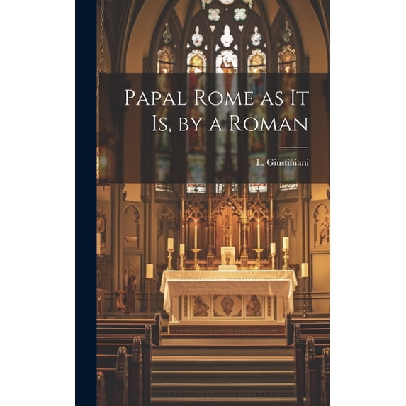 Papal Rome as it Is, by a Roman (Hardcover)