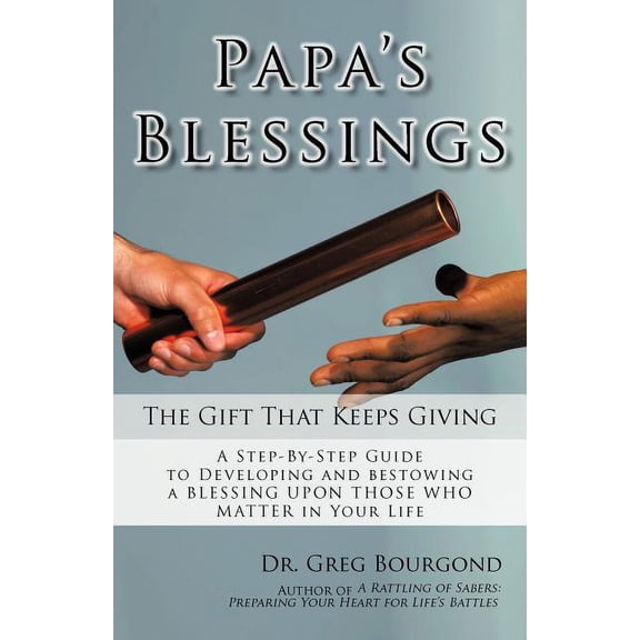 Papas Blessings: The Gifts That Keep Giving Paperback Dr. Greg Bourgond