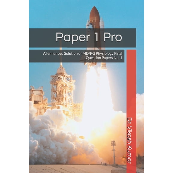Paper 1-4 Pro Paper 1 Pro: AI enhanced Solution of MD/PG Physiology Final Question Papers No. 1, Book 1, (Paperback)