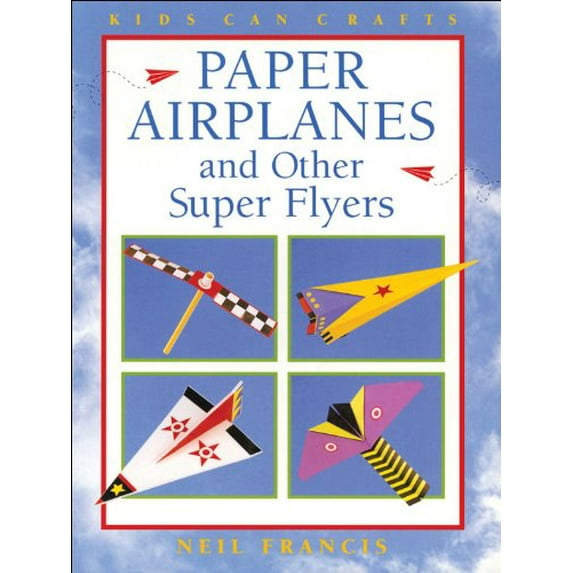 Pre-Owned Paper Airplanes and Other Super Flyers (Kids Can Do It) (Paperback) 1550743074 9781550743074