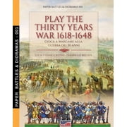 Paper Battles & Dioramas Play the Thirty Years war 1618-1648 Gioca a wargame alla guerra dei 30 anni, Book 1, Paperback