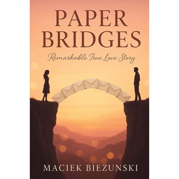 Paper Bridges: Remarkable True Love Story, (Paperback)