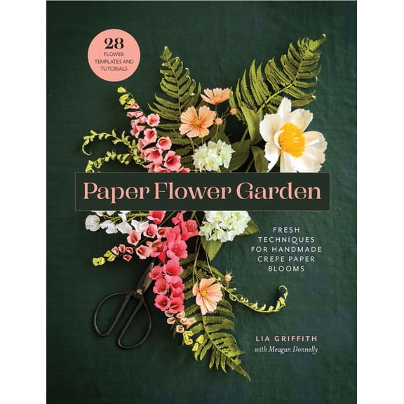 Paper Flower Garden: Fresh Techniques for Handmade Crepe Paper Blooms, (Paperback)