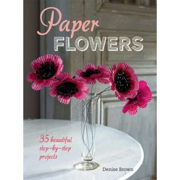 Pre-Owned Paper Flowers: 35 Beautiful Step-By-Step Projects (Paperback) 178249149X 9781782491491