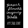 thumbnail image 1 of Paper Flowers, Imaginary Birds, (Paperback), 1 of 1