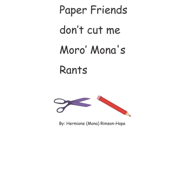 Paper Friends Don't Cut Me Moro' Mona's Paper Friends Don't Cut Me Moro' Mona's Rants, (Paperback)
