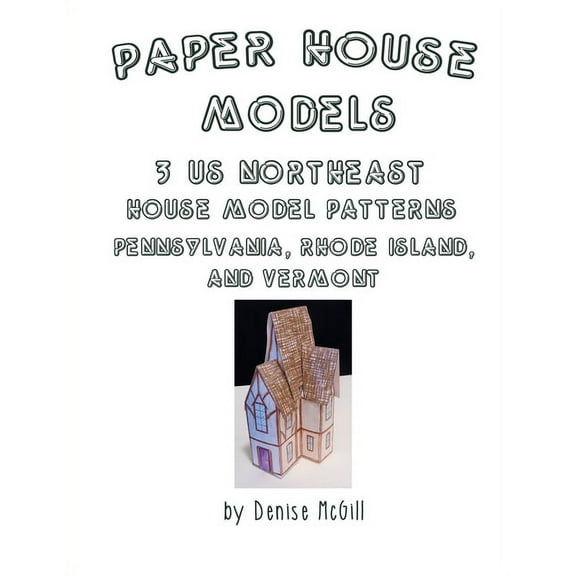 Paper House Models, 3 US Northeast House Model Patterns; Pennsylvania, Rhode Island, Vermont, (Paperback)
