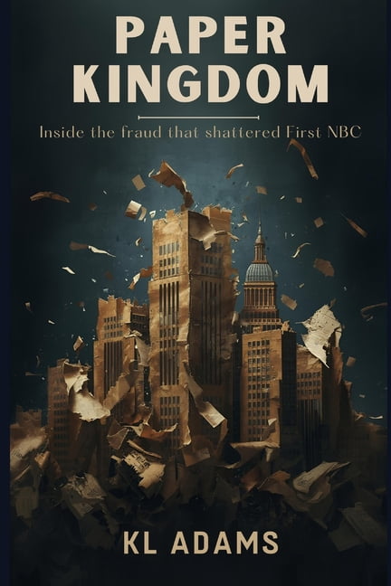 Paper Kingdoms: Inside the Fraud That Shattered First NBC Bank, (Paperback)
