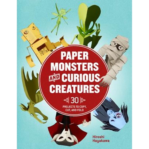 Pre-Owned Paper Monsters and Curious Creatures: 30 Projects to Copy, Cut, and Fold (Paperback) 1454707836 9781454707837