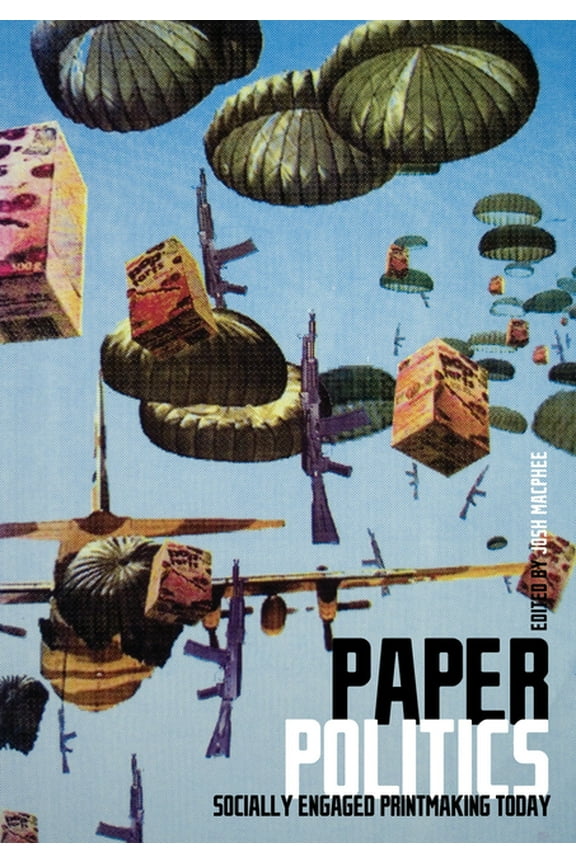 Paper Politics: Socially Engaged Printmaking Today, (Paperback)