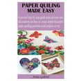 thumbnail image 1 of Paper Quiling Made Easy: Essential step by step guide with pictures and illustrations on how to create simple beautiful paper quilling patterns with projects to try (Other), 1 of 1