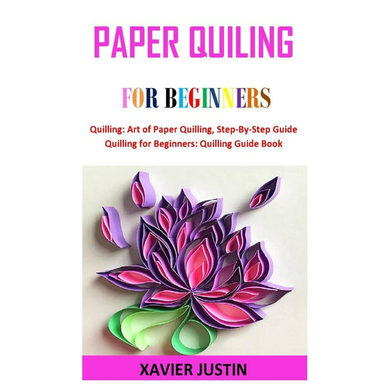 Paper Quilling for Beginners: Detailed guide on beginners first time paper  quilling (Paperback), Napa Bookmine