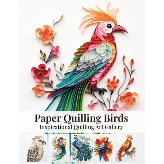 Paper Quilling Birds: Inspirational Quilling Art Gallery, (Paperback)