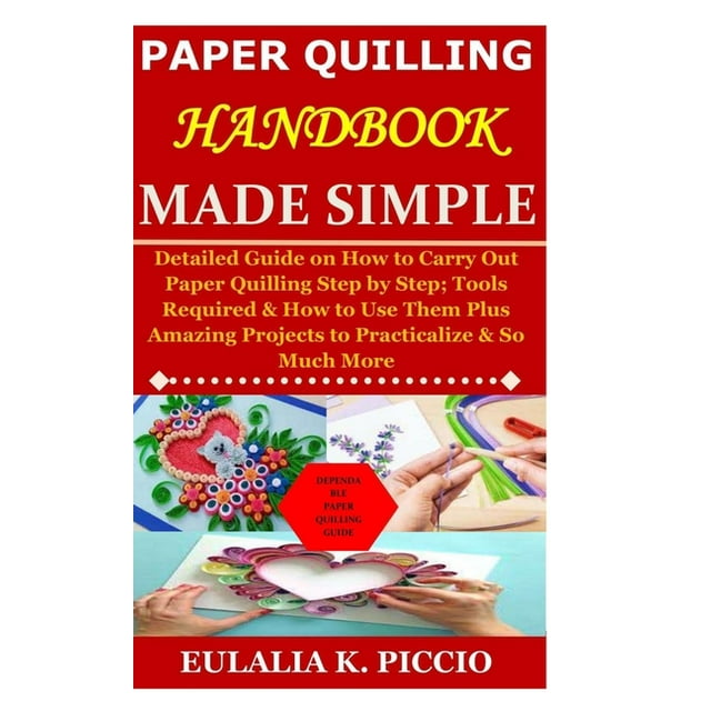 Paper Quilling Handbook Made Simple Detailed Guide on How to Carry