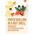 thumbnail image 1 of Paper Quilling In A Nut-Shell: Assembling Little Shreds Of Paper Into Exhaustive: How To Make Quilling Paper, 1 of 1