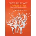 thumbnail image 1 of Paper Relief Art Chinese Style : Cutting, Folding, Molding and More (Hardcover), 1 of 1
